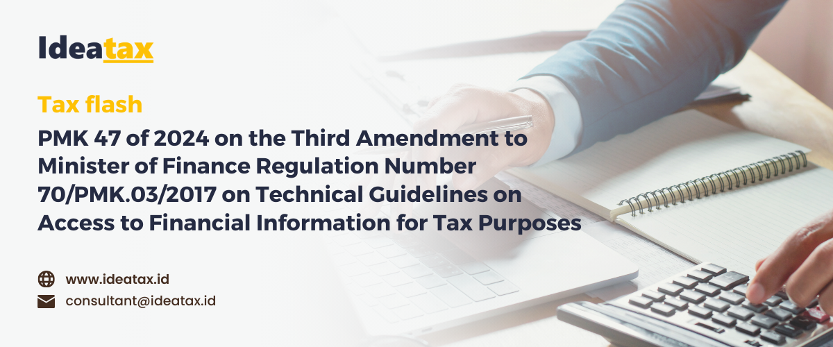 Tax flash: PMK 47 of 2024 on the Third Amendment to Minister of Finance Regulation Number 70/PMK.03/2017 on Technical Guidelines on Access to Financial Information for Tax Purposes